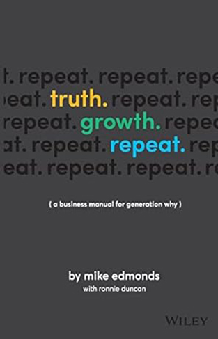 Truth. Growth. Repeat. - A Business Manual for Generation Why